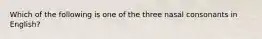 Which of the following is one of the three nasal consonants in English?