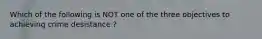 Which of the following is NOT one of the three objectives to achieving crime desistance ?