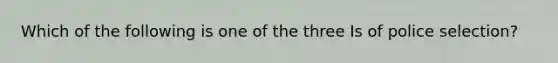 Which of the following is one of the three Is of police selection?