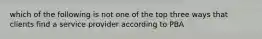 which of the following is not one of the top three ways that clients find a service provider according to PBA