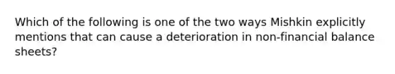 Which of the following is one of the two ways Mishkin explicitly mentions that can cause a deterioration in non-financial balance sheets?