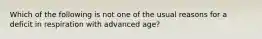 Which of the following is not one of the usual reasons for a deficit in respiration with advanced age?