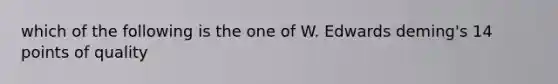 which of the following is the one of W. Edwards deming's 14 points of quality