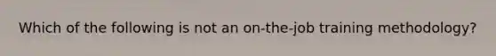 Which of the following is not an on-the-job training methodology?