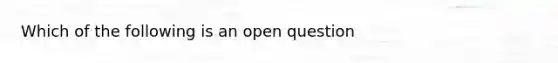 Which of the following is an open question