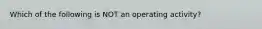 Which of the following is NOT an operating activity?