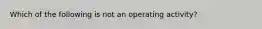 Which of the following is not an operating activity?