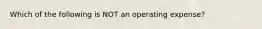 Which of the following is NOT an operating expense?