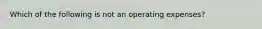 Which of the following is not an operating expenses?