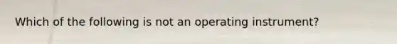 Which of the following is not an operating instrument?