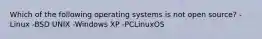 Which of the following operating systems is not open source? -Linux -BSD UNIX -Windows XP -PCLinuxOS