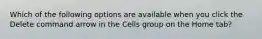 Which of the following options are available when you click the Delete command arrow in the Cells group on the Home tab?