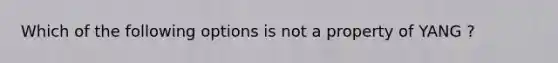 Which of the following options is not a property of YANG ?