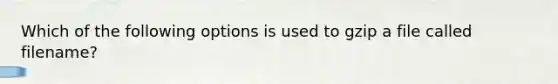 Which of the following options is used to gzip a file called filename?