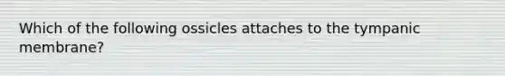 Which of the following ossicles attaches to the tympanic membrane?