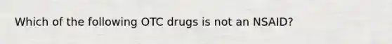 Which of the following OTC drugs is not an NSAID?