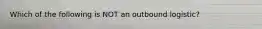 Which of the following is NOT an outbound logistic?