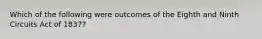 Which of the following were outcomes of the Eighth and Ninth Circuits Act of 1837?