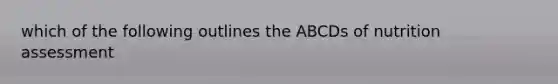 which of the following outlines the ABCDs of nutrition assessment