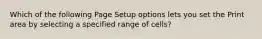 Which of the following Page Setup options lets you set the Print area by selecting a specified range of cells?