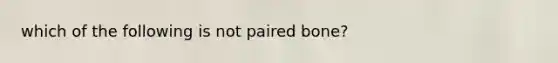 which of the following is not paired bone?