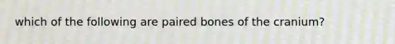 which of the following are paired bones of the cranium?