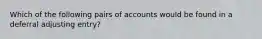 Which of the following pairs of accounts would be found in a deferral adjusting entry?