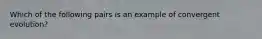 Which of the following pairs is an example of convergent evolution?