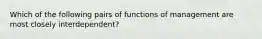 Which of the following pairs of functions of management are most closely interdependent?