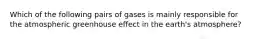 Which of the following pairs of gases is mainly responsible for the atmospheric greenhouse effect in the earth's atmosphere?