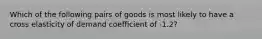 Which of the following pairs of goods is most likely to have a cross elasticity of demand coefficient of -1.2?