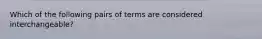 Which of the following pairs of terms are considered interchangeable?