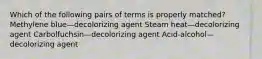 Which of the following pairs of terms is properly matched? Methylene blue—decolorizing agent Steam heat—decolorizing agent Carbolfuchsin—decolorizing agent Acid-alcohol—decolorizing agent