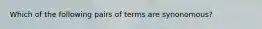 Which of the following pairs of terms are synonomous?