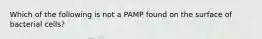 Which of the following is not a PAMP found on the surface of bacterial cells?