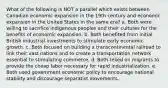 What of the following is NOT a parallel which exists between Canadian economic expansion in the 19th century and economic expansion in the United States in the same era? a. Both were willing to sacrifice indigenous peoples and their cultures for the benefits of economic expansion. b. Both benefited from initial British industrial investments to stimulate early economic growth. c. Both focused on building a transcontinental railroad to link their vast nations and to create a transportation network essential to stimulating commerce. d. Both relied on migrants to provide the cheap labor necessary for rapid industrialization. e. Both used government economic policy to encourage national stability and discourage separatist movements.