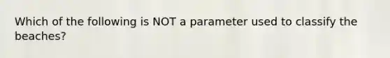 Which of the following is NOT a parameter used to classify the beaches?