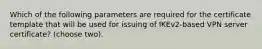 Which of the following parameters are required for the certificate template that will be used for issuing of IKEv2-based VPN server certificate? (choose two).