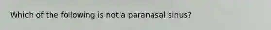 Which of the following is not a paranasal sinus?