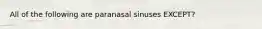 All of the following are paranasal sinuses EXCEPT?