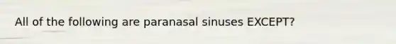 All of the following are paranasal sinuses EXCEPT?