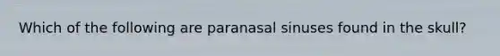 Which of the following are paranasal sinuses found in the skull?