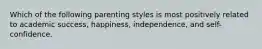 Which of the following parenting styles is most positively related to academic success, happiness, independence, and self-confidence.