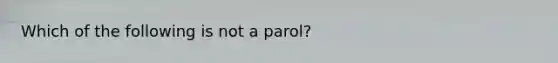 Which of the following is not a parol?