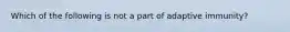 Which of the following is not a part of adaptive immunity?