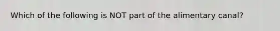 Which of the following is NOT part of the alimentary canal?