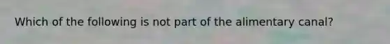 Which of the following is not part of the alimentary canal?