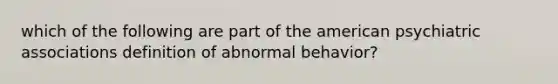 which of the following are part of the american psychiatric associations definition of abnormal behavior?