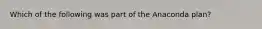 Which of the following was part of the Anaconda plan?