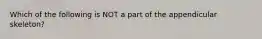 Which of the following is NOT a part of the appendicular skeleton?